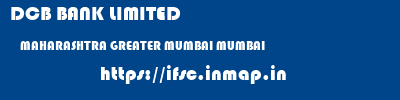 DCB BANK LIMITED  MAHARASHTRA GREATER MUMBAI MUMBAI   ifsc code
